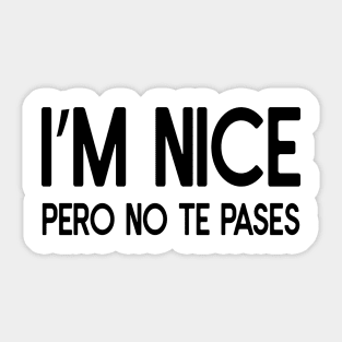 Funny sarcastic spanish Quote I'm Nice Pero No Te Pases Sticker